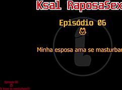 Ksal Raposasexy Episodio 06 - Wife Loves Masturbating
